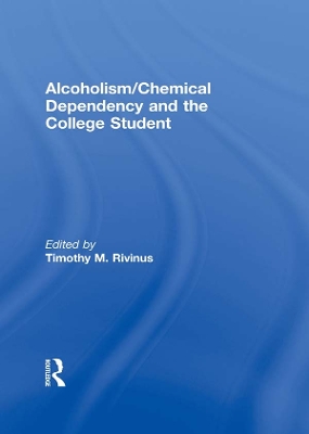 Alcoholism/Chemical Dependency and the College Student by Leighton Whitaker