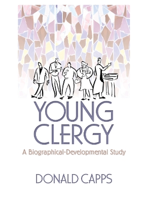 Young Clergy: A Biographical-Developmental Study by Donald Capps