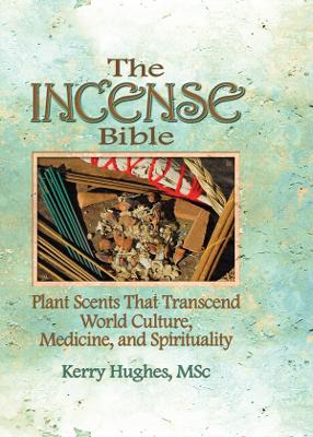 The The Incense Bible: Plant Scents That Transcend World Culture, Medicine, and Spirituality by Dennis J Mckenna