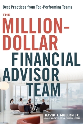 The Million-Dollar Financial Advisor Team: Best Practices from Top Performing Teams book