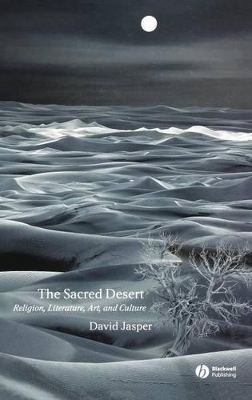 The Sacred Desert - Religion, Literature, Art and Culture by David Jasper