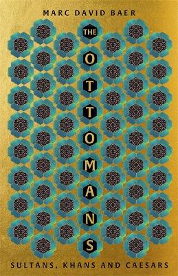 The Ottomans: Khans, Caesars and Caliphs book