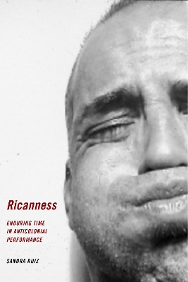 Ricanness: Enduring Time in Anticolonial Performance book