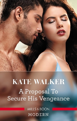 A Proposal To Secure His Vengeance by Kate Walker