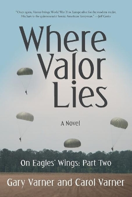 Where Valor Lies: On Eagles' Wings: Part Two by Gary Varner