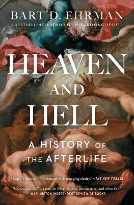 Heaven and Hell: A History of the Afterlife by Bart D. Ehrman