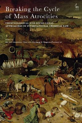 Breaking the Cycle of Mass Atrocities: Criminological and Socio-Legal Approaches in International Criminal Law by Marina Aksenova