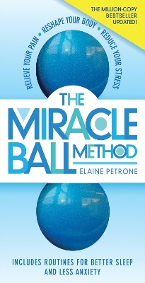 The Miracle Ball Method, Revised Edition: Relieve Your Pain, Reshape Your Body, Reduce Your Stress book
