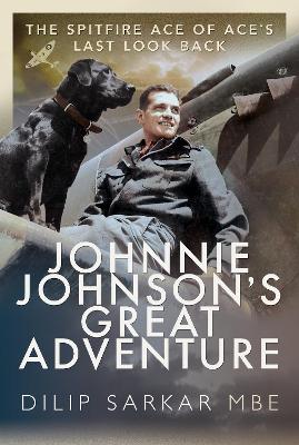 Johnnie Johnson's Great Adventure: The Spitfire Ace of Ace's Last Look Back book