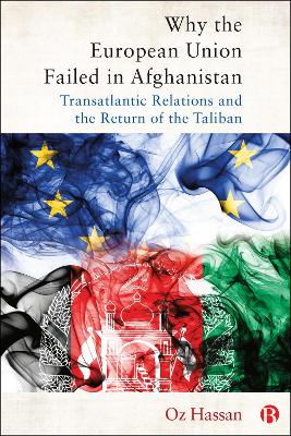 Why the European Union Failed in Afghanistan: Transatlantic Relations and the Return of the Taliban book