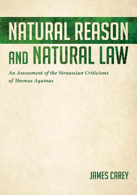 Natural Reason and Natural Law: An Assessment of the Straussian Criticisms of Thomas Aquinas book