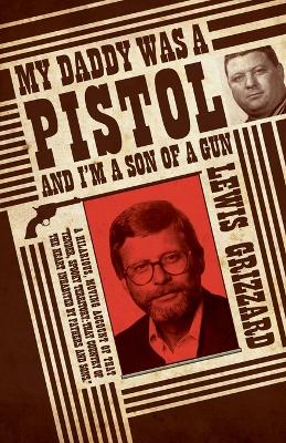 My Daddy Was a Pistol and I'm a Son of a Gun book