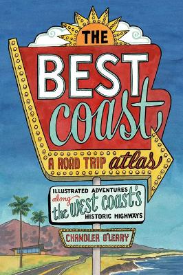 Best Coast: A Road Trip Atlas: Illustrated Adventures along the West Coast's Historic Highways book