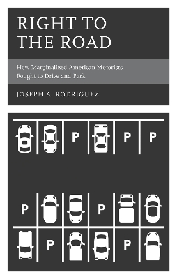 Right to the Road: How Marginalized American Motorists Fought to Drive and Park book