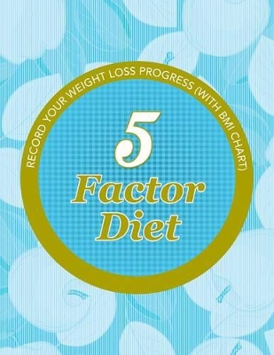5 Factor Diet: Record Your Weight Loss Progress (with BMI Chart) book