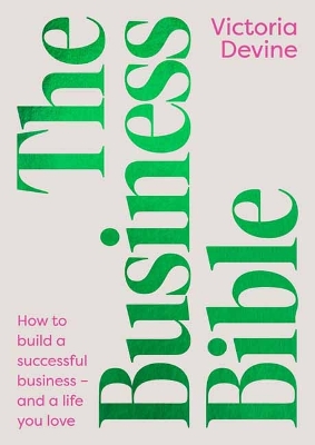 The Business Bible: How to Build a Successful Business - and a Life You Love book