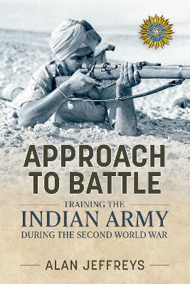 Approach to Battle: Training the Indian Army During the Second World War by Alan Jeffreys