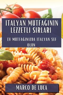 İtalyan Mutfağının Lezzetli Sırları: Ev Mutfağınızda İtalyan Şef Olun book