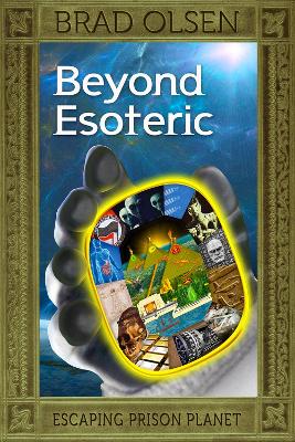 Beyond Esoteric: Escaping Prison Planet book
