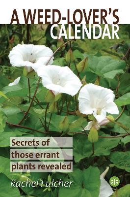 A Weed-Lover's Calendar: Secrets of those errant plants revealed book