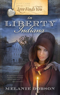 Love Finds You in Liberty, Indiana by Melanie Dobson
