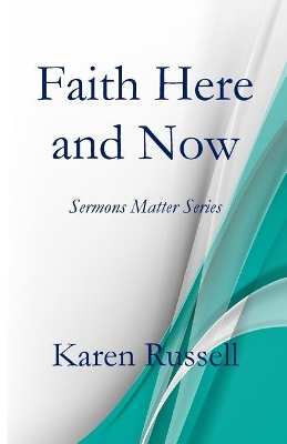 Faith Here and Now: Sermons Matter Series book