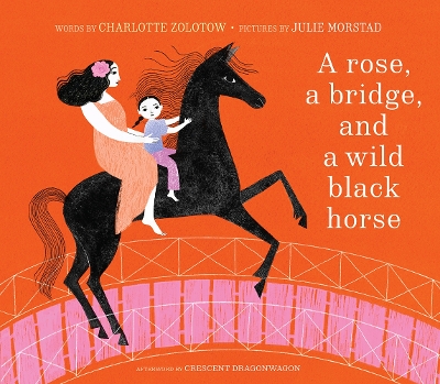 A Rose, a Bridge, and a Wild Black Horse: The Classic Picture Book, Reimagined book