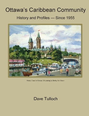 Ottawa's Caribbean Community since 1955: History and Profiles by Dave Tulloch