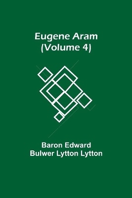 Eugene Aram (Volume 4) book