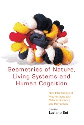 Geometries Of Nature, Living Systems And Human Cognition: New Interactions Of Mathematics With Natural Sciences And Humanities book