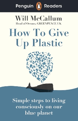 Penguin Readers Level 5: How to Give Up Plastic (ELT Graded Reader) by Will McCallum