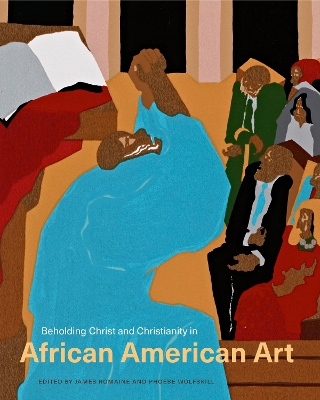 Beholding Christ and Christianity in African American Art by James Romaine