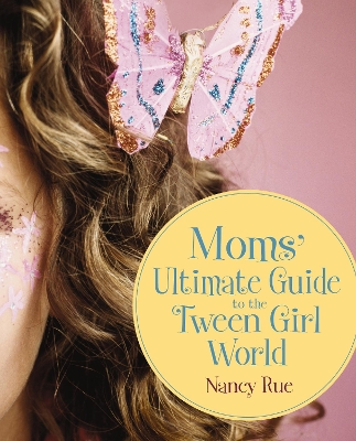 Moms' Ultimate Guide to the Tween Girl World book