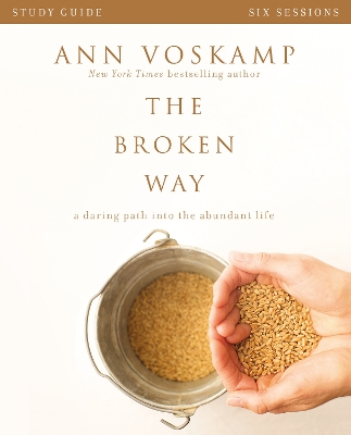 The Broken Way Study Guide by Ann Voskamp