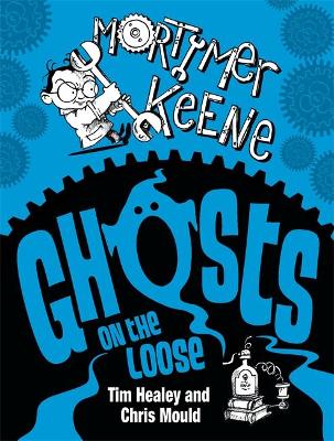 Mortimer Keene: Ghosts on the Loose by Tim Healey