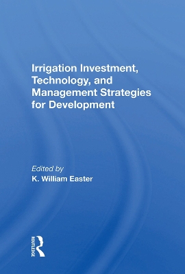 Irrigation Investment, Technology, and Management Strategies for Development by K. William Easter