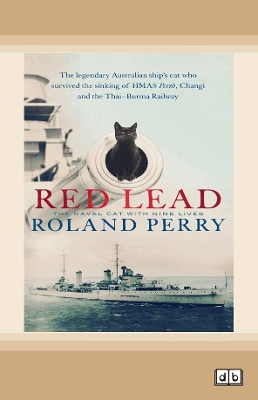 Red Lead: The legendary Australian ship's cat who survived the sinking of HMAS Perth and the Thai-Burma Railway book
