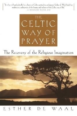 The Celtic Way Of Prayer by Esther De Waal