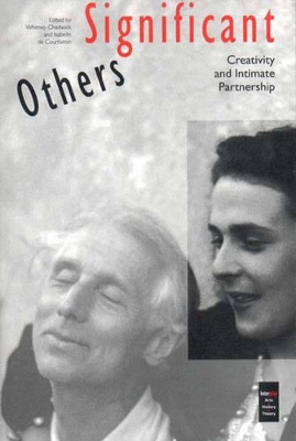 Significant Others: Creativity and Intimate Partnerships by Whitney Chadwick