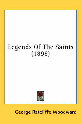 Legends Of The Saints (1898) by George Ratcliffe Woodward