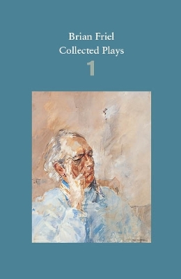 Brian Friel: Collected Plays - Volume 1 by Brian Friel