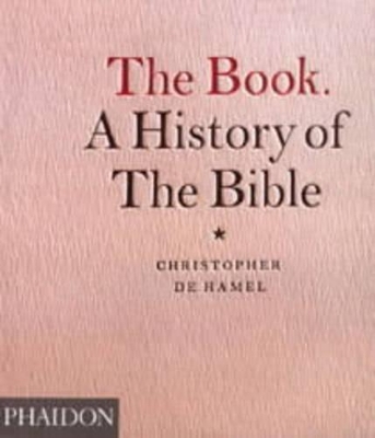 The Book. A History of the Bible by Christopher de Hamel