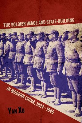 The Soldier Image and State-Building in Modern China, 1924-1945 book