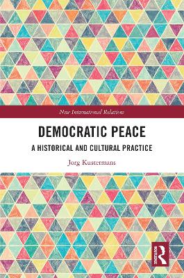 Democratic Peace: A Historical and Cultural Practice by Jorg Kustermans