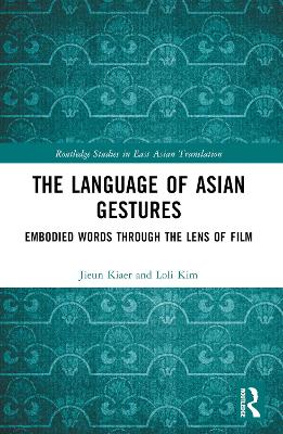 The Language of Asian Gestures: Embodied Words Through the Lens of Film by Jieun Kiaer