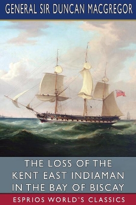 The Loss of the Kent East Indiaman in the Bay of Biscay (Esprios Classics) book