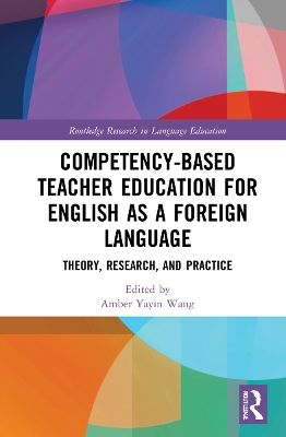 Competency-Based Teacher Education for English as a Foreign Language: Theory, Research, and Practice by Amber Yayin Wang