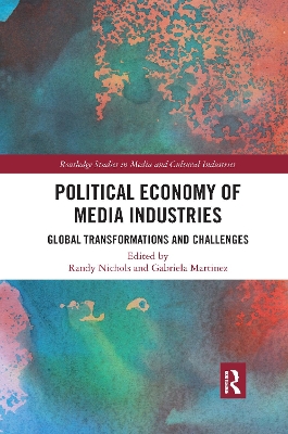 Political Economy of Media Industries: Global Transformations and Challenges by Randy Nichols