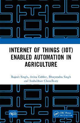 Internet of Things (IoT) Enabled Automation in Agriculture by Rajesh Singh