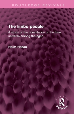 The limbo people: A study of the constitution of the time universe among the aged book